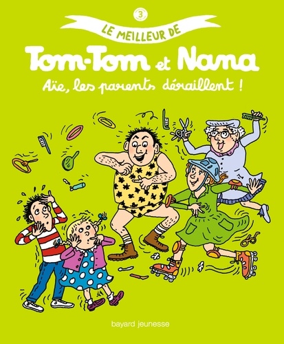 Jacqueline Cohen et Evelyne Reberg - Le meilleur de Tom-Tom et Nana Tome 3 : Aïe, les parents déraillent !.