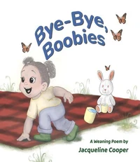 Bye-Bye, Boobies: A rhyming story about weaning from breastfeeding