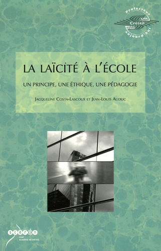 Jacqueline Costa-Lascoux et Jean-Louis Auduc - La laïcité à l'Ecole - Un principe, une éthique, une pédagogie.