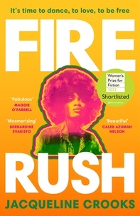 Jacqueline Crooks - Fire Rush - SHORTLISTED FOR THE WOMEN’S PRIZE FOR FICTION 2023.