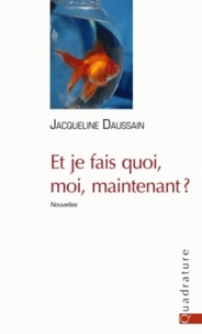 Jacqueline Daussain - Et je fais quoi, moi, maintenant ?.