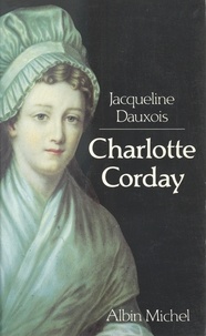 Jacqueline Dauxois - Charlotte Corday.