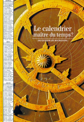 Jacqueline de Bourgoing - Le Calendrier. Maitre Du Temps ?.
