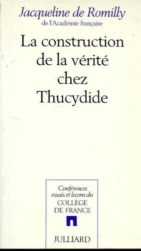 Jacqueline de Romilly - La Construction de la vérité chez Thucydide.