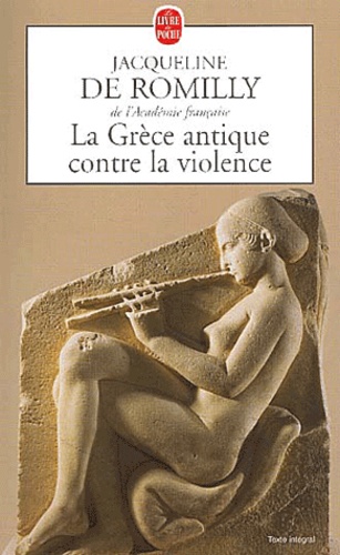 Jacqueline de Romilly - La Grèce antique contre la violence.