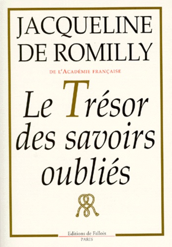 Jacqueline de Romilly - Le trésor des savoirs oubliés.
