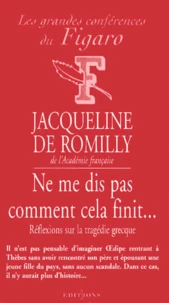 Ne Me Dis Pas Comment Cela Finit... Reflexions Sur La Tragedie Grecque