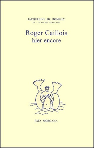 Jacqueline de Romilly - Roger Caillois Hier Encore.