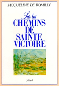 Jacqueline de Romilly - Sur les chemins de Sainte-Victoire.