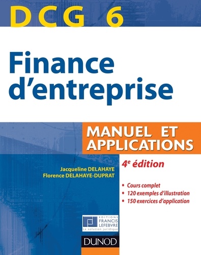 Jacqueline Delahaye et Florence Delahaye-Duprat - DCG 6 - Finance d'entreprise - 4e édition - Manuel et Applications.