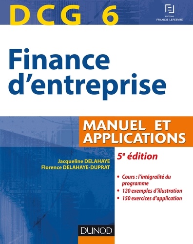 Jacqueline Delahaye et Florence Delahaye-Duprat - DCG 6 - Finance d'entreprise - 5e édition - Manuel et Applications.