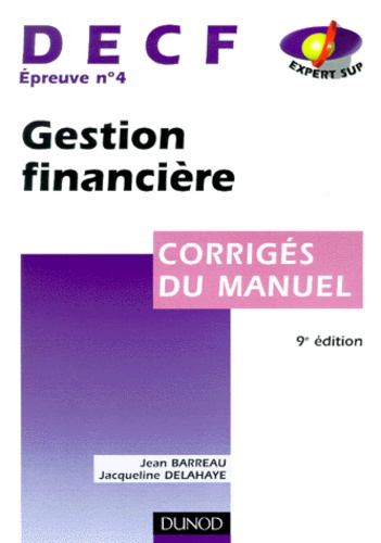 Jacqueline Delahaye et Jean Barreau - DECF épreuve n° 4 Gestion financière - Corrigés du manuel.