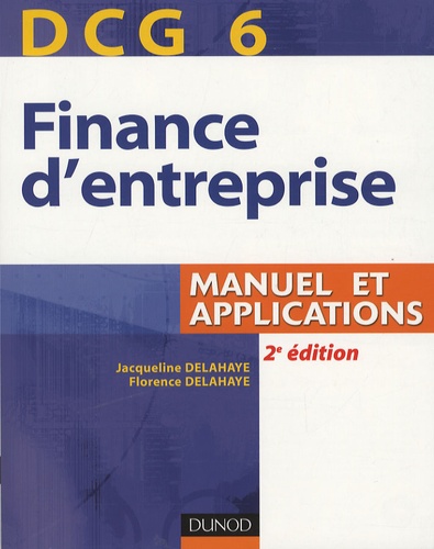 Jacqueline Delahaye et Florence Delahaye - Finance d'entreprise, DCG 6 - Manuel et applications.
