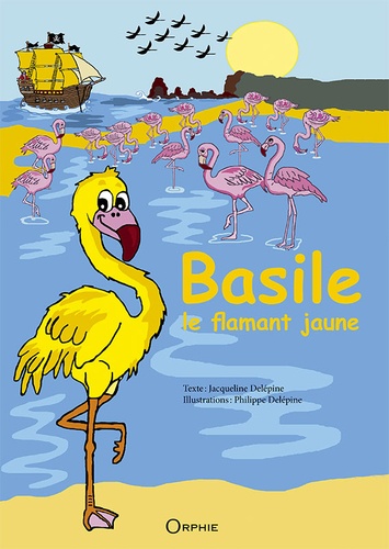 Jacqueline Delépine et Philippe Delépine - Basile - Le flamant jaune.