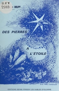 Jacqueline Delpy - Des pierres à l'étoile ou Les merveilles du monde - Poèmes.