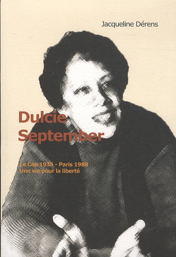 Jacqueline Dérens - Dulcie September, Le Cap 20 août 1935-Paris 29 mars 1988 - Une vie pour la liberté.