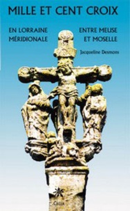Jacqueline Desmons - Mille et cent croix - En Lorraine Méridionale, Entre Meuse et Moselle.