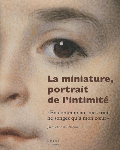 Jacqueline Du Pasquier - La miniature, portrait de l'intimité.