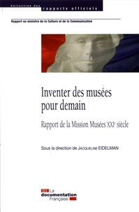 Jacqueline Eidelman - Inventer des musées pour demain - Rapport de la Mission Musées XXIe siècle.