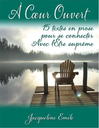 À coeur ouvert: 15 textes en prose pour se connecter avec l'Ëtre Suprême