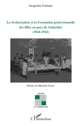 Jacqueline Fontaine - La Scolarisation et la Formation professionnelle des filles au pays de Schneider (1844-1942).