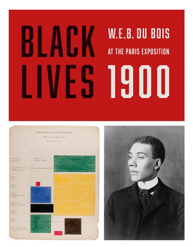 Jacqueline Francis - Black lives 1900 W.E.B. du bois at the Paris exposition.