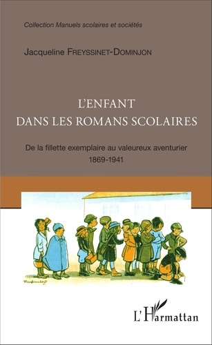 Jacqueline Freyssinet-Dominjon - L'enfant dans les romans scolaires - De la fillette exemplaire au valeureux aventurier (1869-1941).