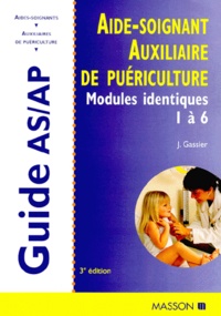 Jacqueline Gassier - Aide-Soignant. Auxiliaire De Puericulture. Modules Identiques De Formation 1 A 6, 3eme Edition Revue Et Augmentee.