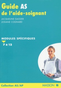 Jacqueline Gassier et J Cognard - GUIDE AS DE L'AIDE-SOIGNANTE. - Modules spécifiques 7 à 12.