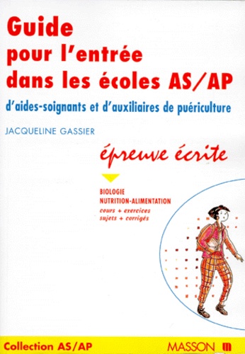 Jacqueline Gassier - GUIDE D'ENTREE DANS LES ECOLES AS/AP D'AIDES-SOIGNANTS ET D'AUXILIAIRES DE PUERICULTURE. - Epreuve écrite.