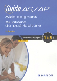 Jacqueline Gassier - Guide de l'aide-soignant et de l'auxiliaire de puériculture - Modules identiques de formation 1 à 6.