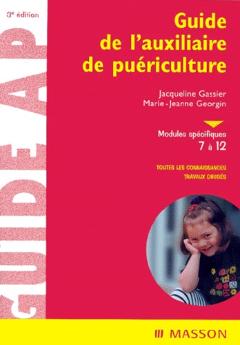 Jacqueline Gassier et Marie-Jeanne Georgin - Guide De L'Auxiliaire De Puericulture. Modules Specifiques 7 A 12, 3eme Edition.