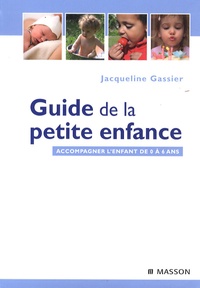 Jacqueline Gassier - Guide de la petite enfance - Accompagner l'enfant de 0 à 6 ans.