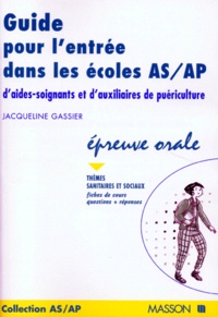 Jacqueline Gassier et  Collectif - GUIDE POUR L'ENTREE DANS LES ECOLES AS/AP D'AIDES-SOIGNANTS ET D'AUXILIAIRES DE PUERICULTURE. - Epreuve orale.