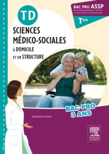 Sciences médico-sociales à domicile et en structure Tle. TD, Bac Pro ASSP