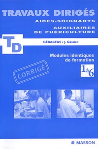 Jacqueline Gassier et  GERACFAS - Travaux dirigés Aides-soignants Auxiliaires de puériculture - Corrigé, Modules identiques de formation, 1 à 6.