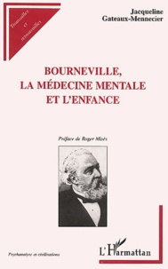 Jacqueline Gateaux-Mennecier - Bourneville, la médecine mentale et l'enfance - L'humanisation du déficient mental au XIXème siècle.