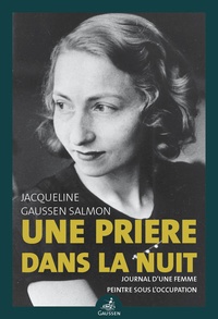 Jacqueline Gaussen Salmon - Une prière dans la nuit - Journal d'une femme peintre sous l'Occupation.