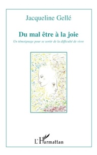 Jacqueline Gellé - Du mal-être à la joie - Un témoignage pour se sortir de la difficulté de vivre.