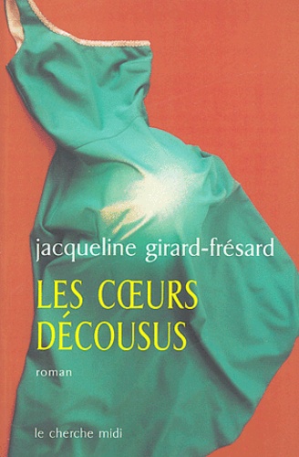 Jacqueline Girard-Frésard - Les coeurs décousus.