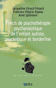 Jacqueline Girard-Frésard et Francisco Palacio Espasa - Précis de psychothérapie psychanalytique de l'enfant autiste, psychotique et borderline.