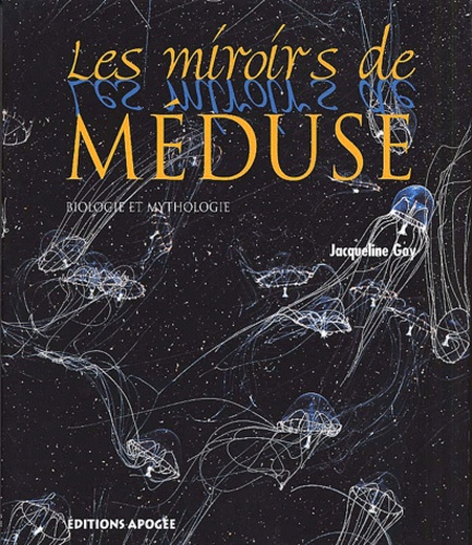 Jacqueline Goy - Les Miroirs De Meduse. Biologie Et Mythologie.