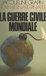 Jacqueline Grapin et Jean-Bernard Pinatel - La guerre civile mondiale.
