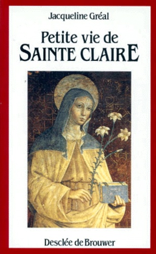 Jacqueline Gréal - Petite vie de sainte Claire.