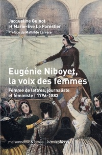 Jacqueline Guinot et Marie-Eve Le Forestier - Eugénie Niboyet, la voix des femmes - Femme de lettres, journaliste et féministe (1796-1883).