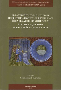 Jacqueline Hamesse et José Francisco Meirinhos - Les Auctoritates Aristotelis, leur utilisation et leur influence chez les auteurs médiévaux - Etat de la question 40 ans après la publication.