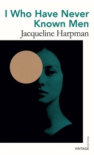Jacqueline Harpman et Ros Schwartz - I Who Have Never Known Men.