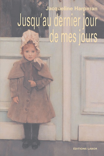 Jacqueline Harpman - Jusqu'au dernier jour de mes jours.