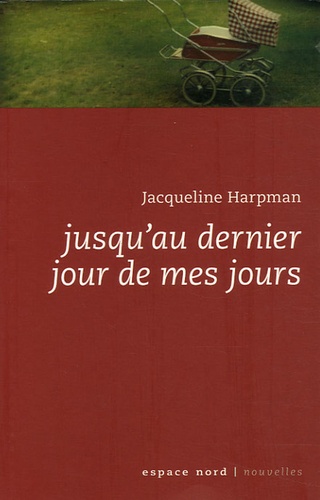 Jacqueline Harpman - Jusqu'au dernier jour de mes jours.