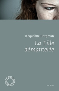Jacqueline Harpman - La fille démantelée - Suivi de Histoire de Jenny.